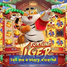 tell me a story vizerhd